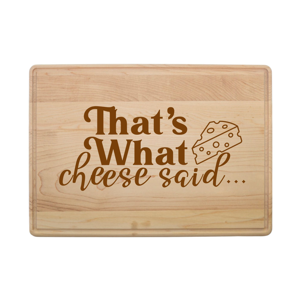 Laser Engraved Maple Cutting Board – "That's What Cheese Said"