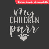 My Children Purr Tumbler - Laser Engraved Stainless Steel, Insulated