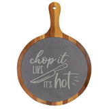 "Chop It Like It's Hot" Round Acacia Wood/Slate Cutting Board - Laser Engraved