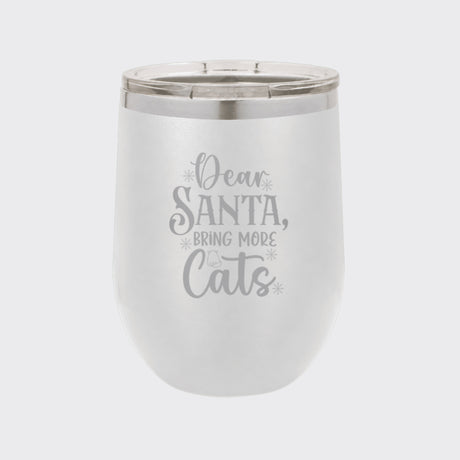 White 12 oz stemless wine tumbler laser engraved with "Dear Santa, Bring More Cats"