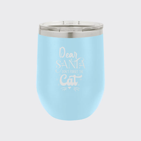 Light Blue 12 oz stemless wine tumbler laser engraved with "Dear Santa, Don't Forget the Cat"