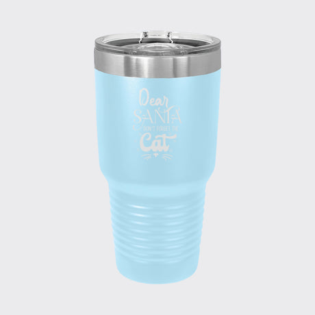 Light Blue 30 oz tumbler laser engraved with "Dear Santa, Don't Forget the Cat"