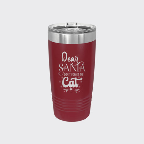 Maroon 20 oz tumbler laser engraved with "Dear Santa, Don't Forget the Cat"