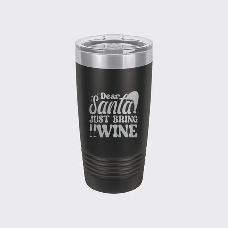 Black 20 oz tumbler laser engraved with "Dear Santa, Just Bring Wine"