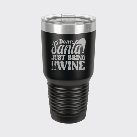 Black 30 oz tumbler laser engraved with "Dear Santa, Just Bring Wine"