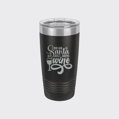 Black 20 oz tumbler laser engraved with "Dear Santa, Just Bring Wine"