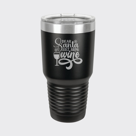 Black 30 oz tumbler laser engraved with "Dear Santa, Just Bring Wine"