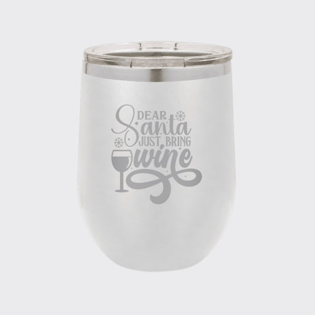White 12 oz stemless wine tumbler laser engraved with "Dear Santa, Just Bring Wine"