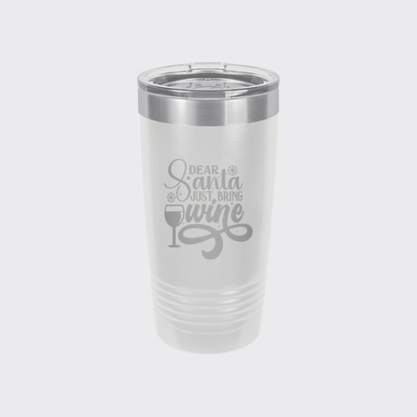 White 20 oz tumbler laser engraved with "Dear Santa, Just Bring Wine"