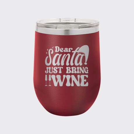 Maroon 12 oz stemless wine tumbler laser engraved with "Dear Santa, Just Bring Wine"