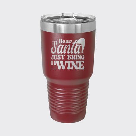 Maroon 30 oz tumbler laser engraved with "Dear Santa, Just Bring Wine"