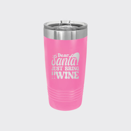 Pink 20 oz tumbler laser engraved with "Dear Santa, Just Bring Wine"