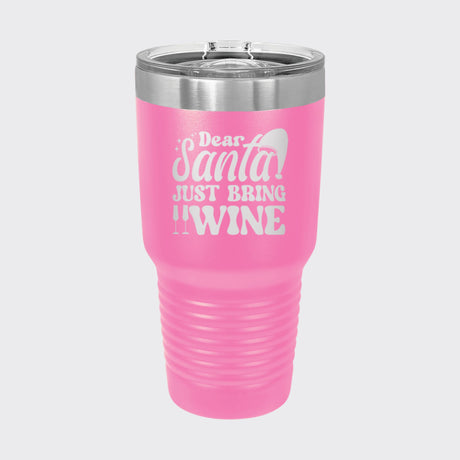 Pink 30 oz tumbler laser engraved with "Dear Santa, Just Bring Wine"