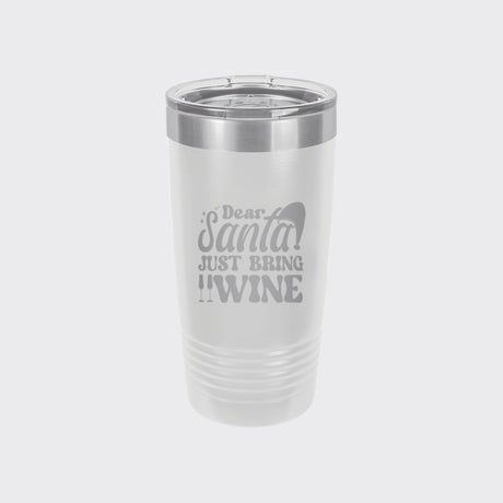 White 20 oz tumbler laser engraved with "Dear Santa, Just Bring Wine"