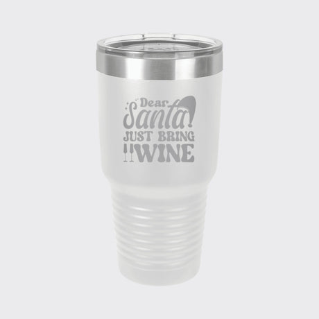 White 30 oz tumbler laser engraved with "Dear Santa, Just Bring Wine"
