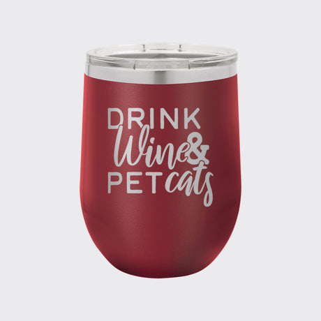 Maroon 12 oz stemless wine tumbler laser engraved with "Drink Wine and Pet Cats"