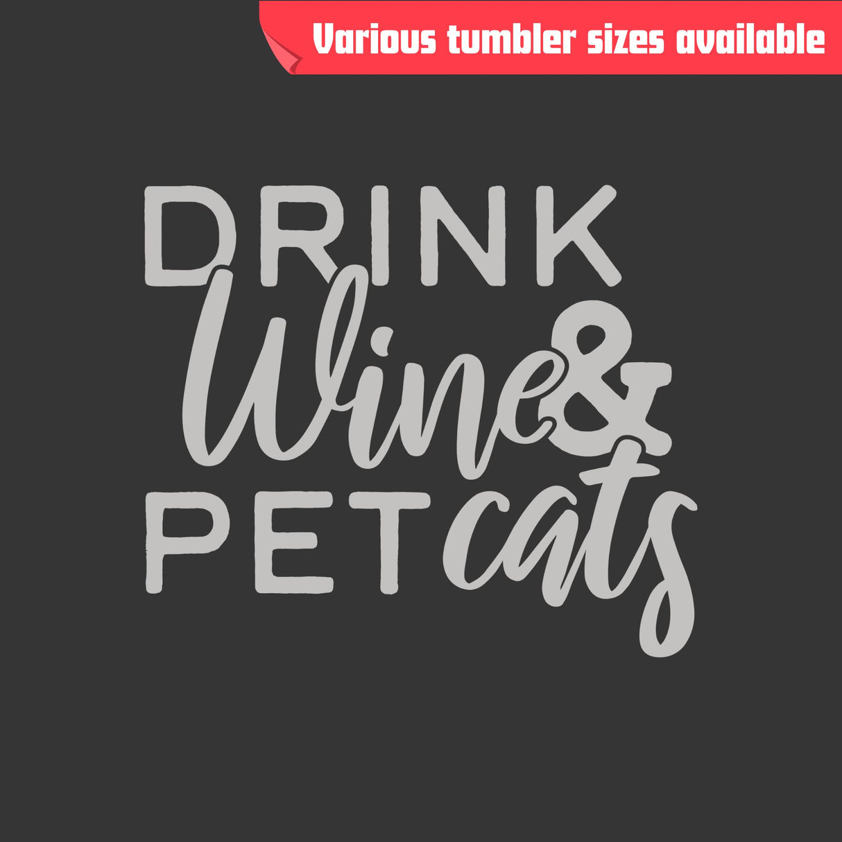 Drink Wine & Pet Cats Tumbler – Laser Engraved Stainless Steel, 4 Sizes Available