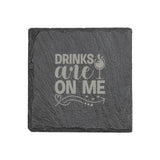 "Drinks Are On Me" 4" x 4" Slate Coaster – Laser Etched, Genuine Slate with Foam Pads