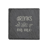 "Drinks Are On Me" 4" x 4" Slate Coaster – Laser Etched, Genuine Slate with Foam Pads