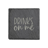 "Drinks Are On Me" 4" x 4" Slate Coaster – Laser Etched, Genuine Slate with Foam Pads