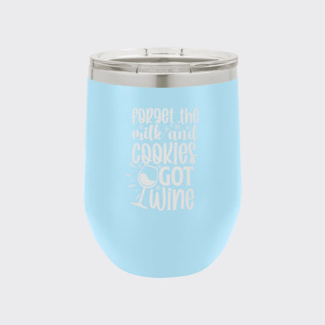 Light Blue 12 oz stemless wine tumbler laser engraved with "Forget the Milk and Cookies, I've Got Wine"