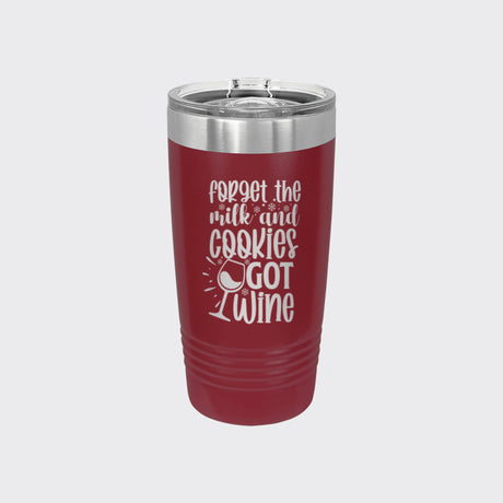 Maroon 20 oz tumbler laser engraved with "Forget the Milk and Cookies, I've Got Wine"