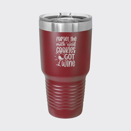 Maroon 30 oz tumbler laser engraved with "Forget the Milk and Cookies, I've Got Wine"