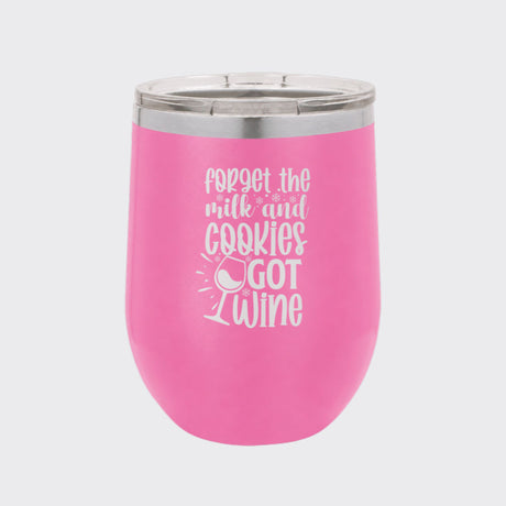 Pink 12 oz stemless wine tumbler laser engraved with "Forget the Milk and Cookies, I've Got Wine"