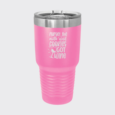 Pink 30 oz tumbler laser engraved with "Forget the Milk and Cookies, I've Got Wine"