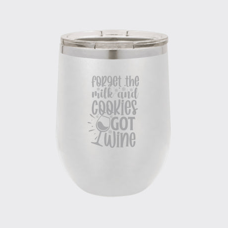 White 12 oz stemless wine tumbler laser engraved with "Forget the Milk and Cookies, I've Got Wine"