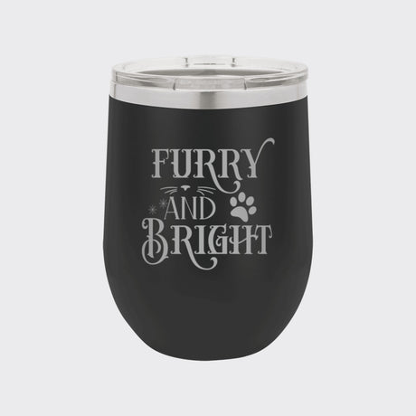 Black 12 oz stemless wine tumbler laser engraved with "Furry and Bright"
