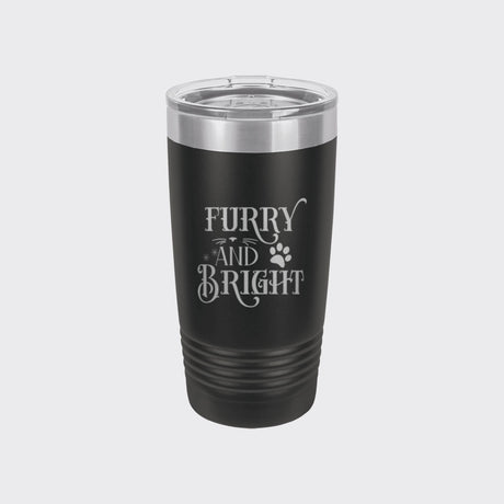 Black 20 oz tumbler laser engraved with "Furry and Bright"