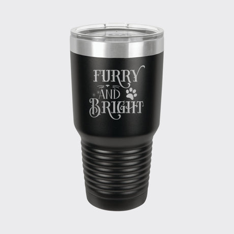 Black 30 oz tumbler laser engraved with "Furry and Bright"