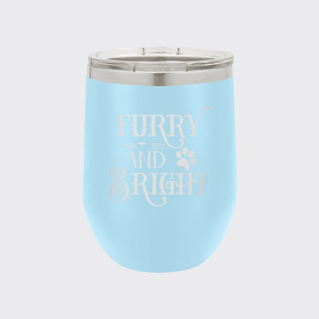 Light Blue 12 oz stemless wine tumbler laser engraved with "Furry and Bright"