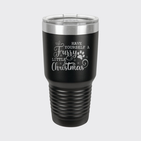 Black 30 oz tumbler laser engraved with "Have Yourself a Furry Little Christmas"