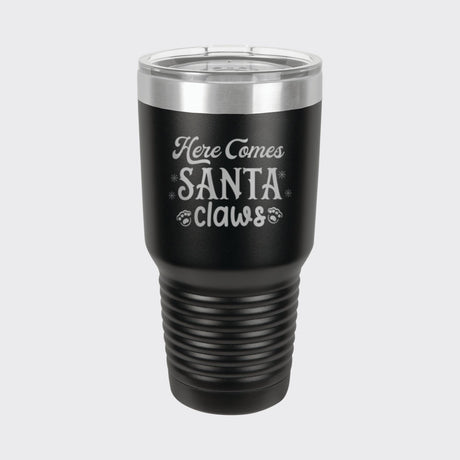 Black 30 oz tumbler laser engraved with "Here Comes Santa Claws"