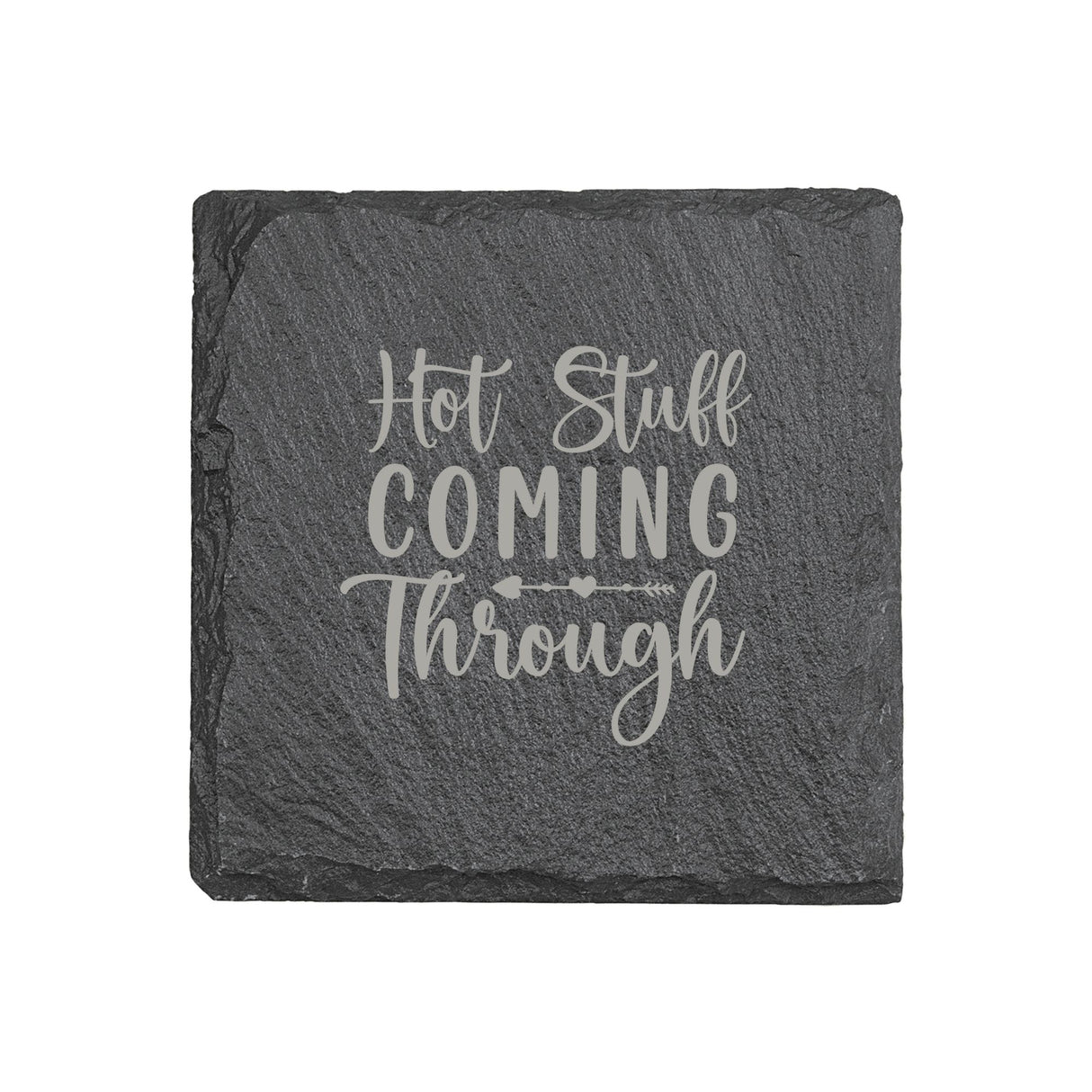 "Hot Stuff Coming Through" 4" x 4" Slate Coaster – Laser Etched, Genuine Slate with Foam Pads