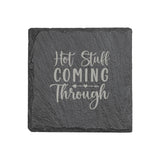 "Hot Stuff Coming Through" 4" x 4" Slate Coaster – Laser Etched, Genuine Slate with Foam Pads