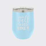 Light Blue 12 oz stemless wine tumbler laser engraved with "I Pair Well with Wine"