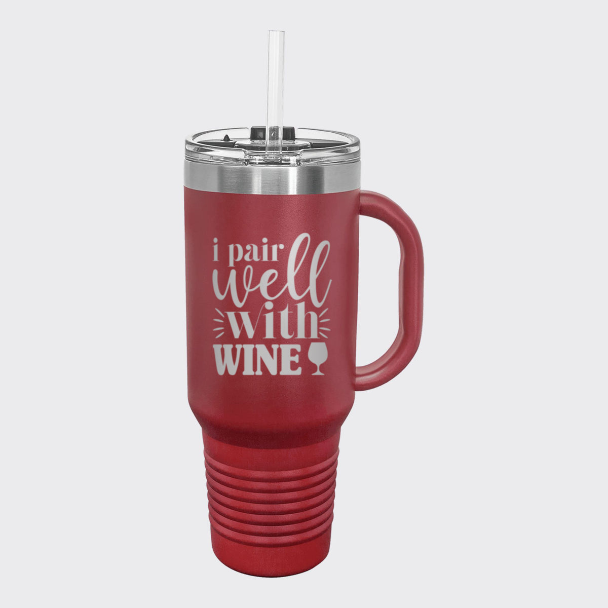 Maroon 40 oz tumbler with handle and straw laser engraved with "I Pair Well with Wine"