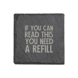 "If You Can Read This You Need a Refill" 4" x 4" Slate Coaster – Laser Etched, Genuine Slate with Foam Pads