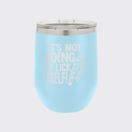 Light Blue 12 oz stemless wine tumbler laser engraved with "It's Not Going to Lick Itself"