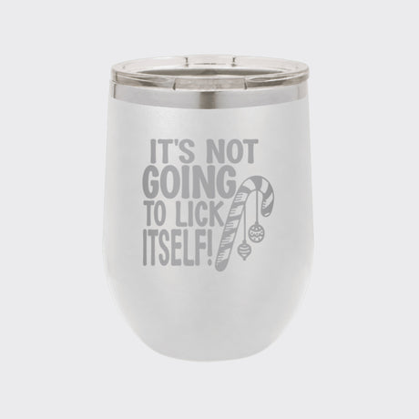 White 12 oz stemless wine tumbler laser engraved with "It's Not Going to Lick Itself"