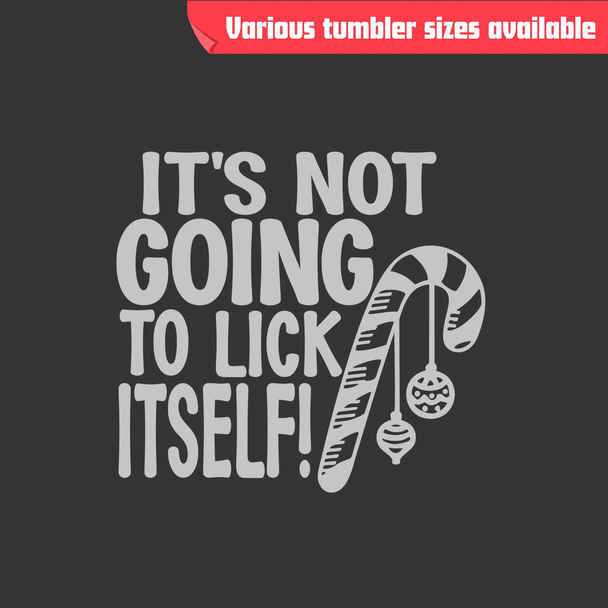 It's Not Going to Lick Itself Tumbler – Laser Engraved Stainless Steel, 4 Sizes