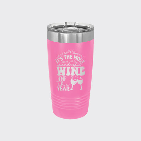 Pink 20 oz tumbler laser engraved with "It's the Most Wonderful Wine of the Year"