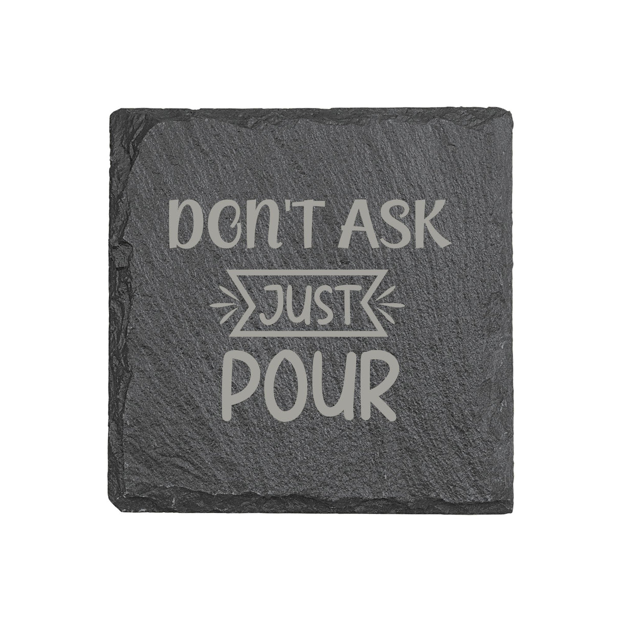 "Don't Ask, Just Pour" 4" x 4" Slate Coaster – Laser Etched, Genuine Slate with Foam Pads
