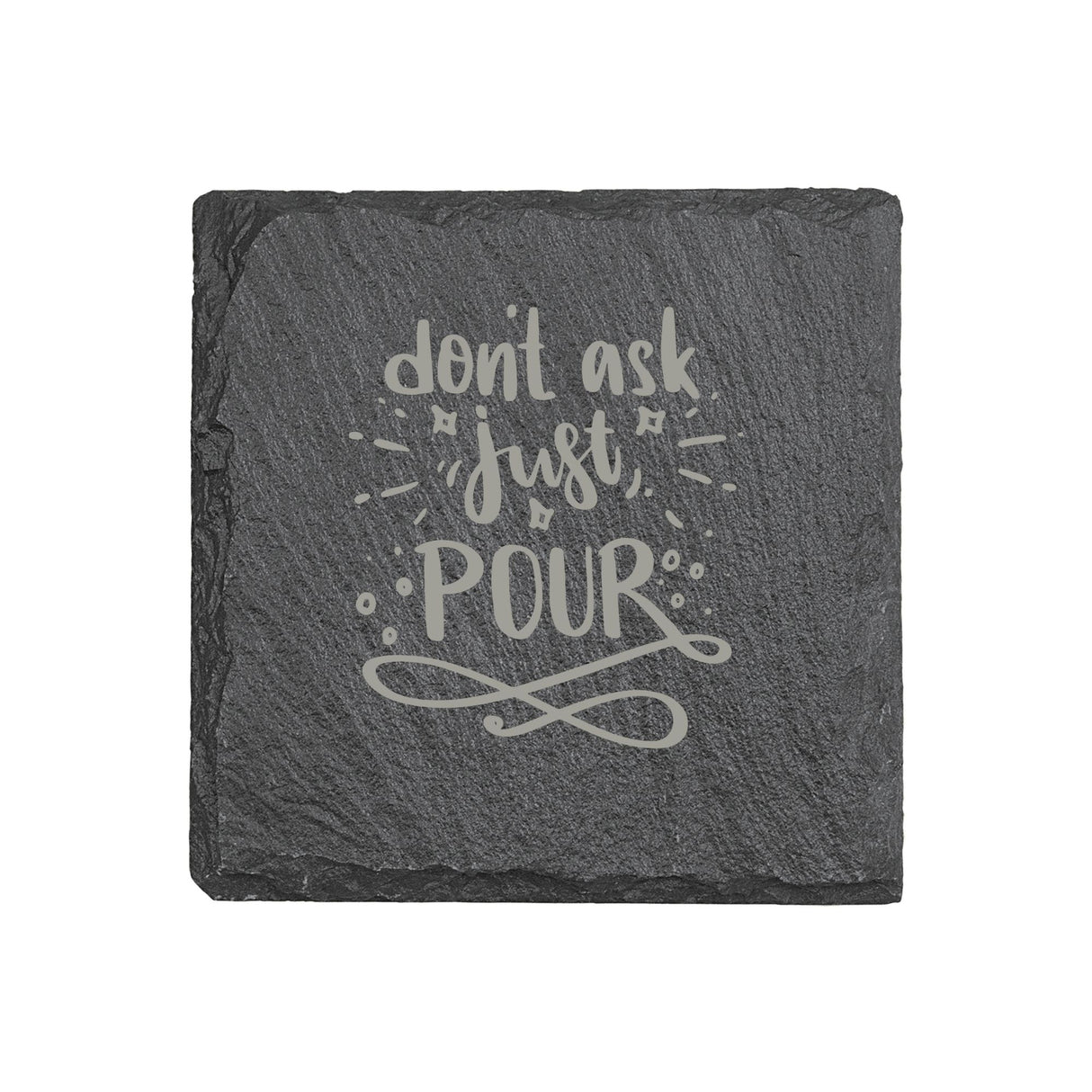 "Don't Ask, Just Pour" 4" x 4" Slate Coaster – Laser Etched, Genuine Slate with Foam Pads