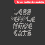 Less People More Cats Tumbler – Laser Engraved Stainless Steel, 4 Sizes Available