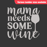 Mama Needs Some Wine Tumbler - Laser Engraved Stainless Steel, Insulated