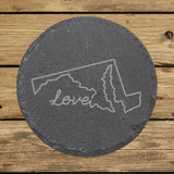 Maryland round slate coaster engraved with a hand-drawn state outline and love in cursive